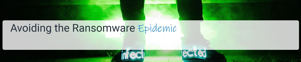 Avoiding the Ransomware Epidemic