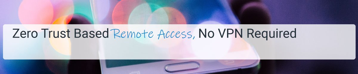 Zero Trust Based Remote Access
